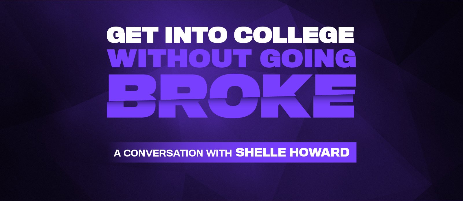 how-to-get-into-college-w-o-going-broke-a-conversation-w-shelle-howard